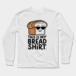 This is my Bread Shirt Long Sleeve T-Shirt